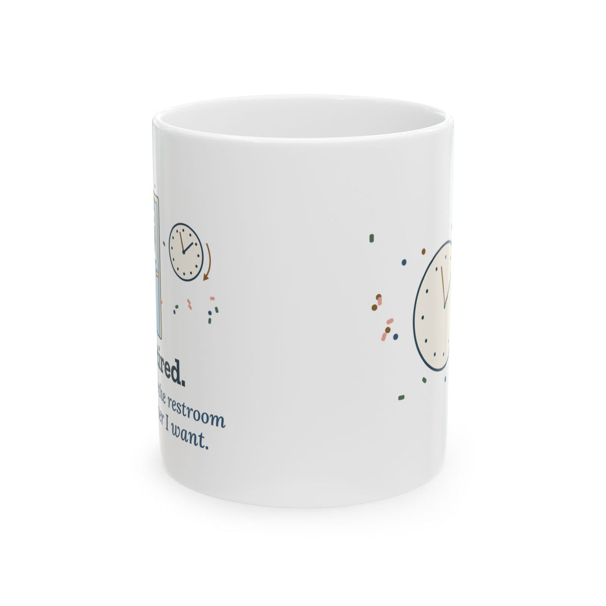Retired Teacher Coffee Mug - Now I Use the Restroom Whenever I Want