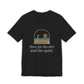 Gardening T-Shirt - Here for the Dirt and the Quiet. Garden Window Tee for Gardeners