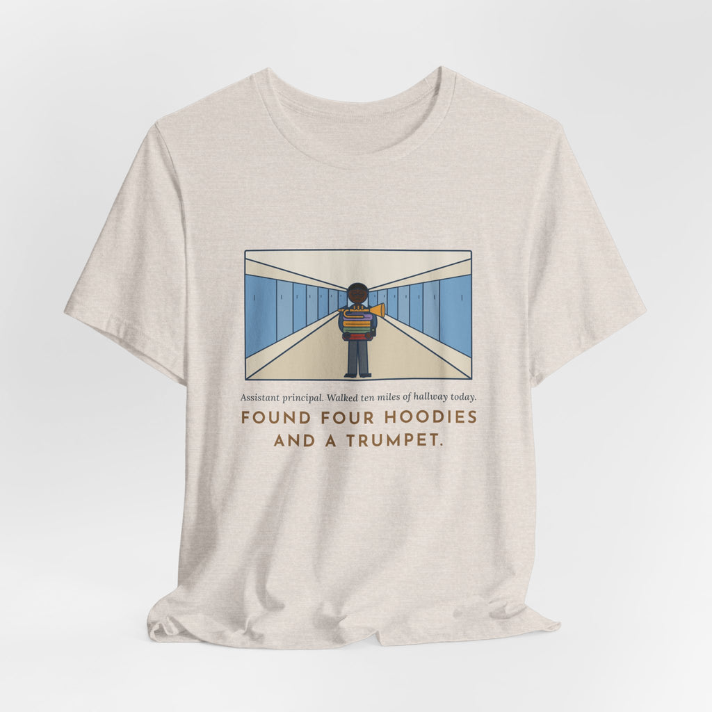 Funny Assistant Principal T-Shirt, Walked Ten Miles of Hallway Today, Found Four Hoodies and a Trumpet, Hallway Rounds Tee
