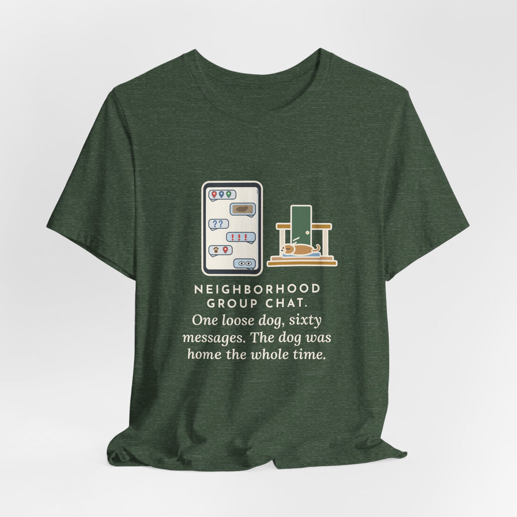 Funny Neighborhood T-Shirt, One Loose Dog, Sixty Messages, He Was Home the Whole Time, Porch Nap Tee