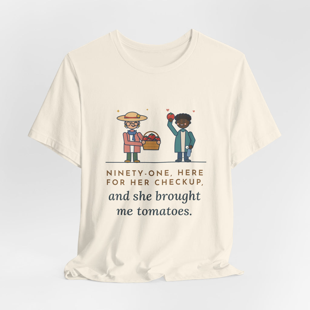 Geriatric Primary Care Nurse T-Shirt - Ninety-One and She Brought Me Tomatoes Nurse Tee