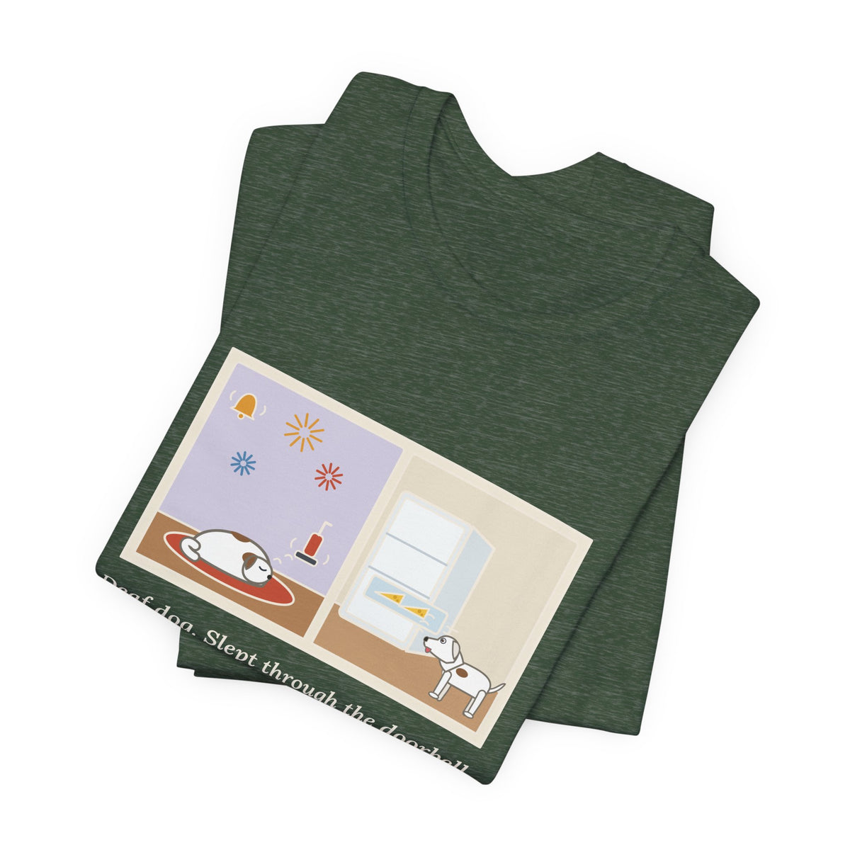 Funny Deaf Dog T-Shirt, Slept Through the Doorbell and Fireworks, Woke Up When the Cheese Drawer Opened, Two Panels Tee