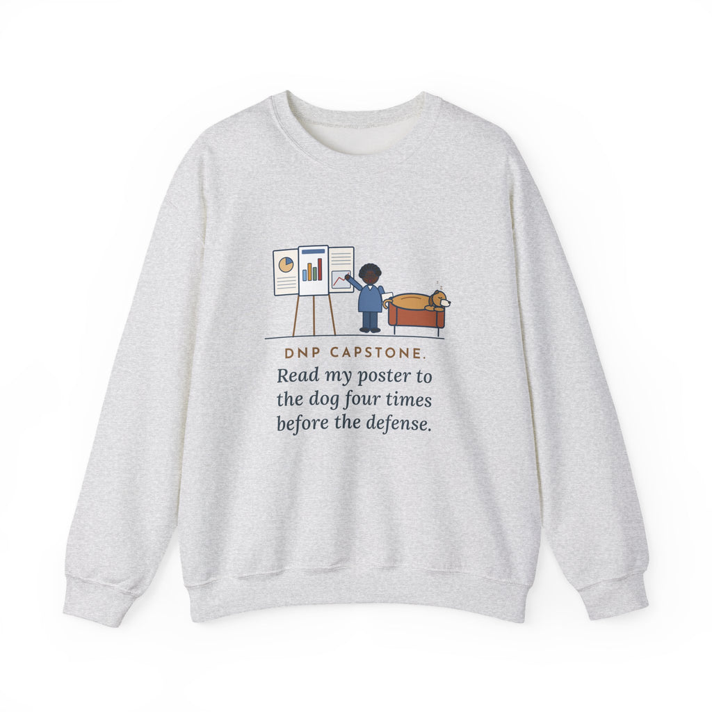 Doctor of Nursing Practice Sweatshirt, Read My Capstone Poster to the Dog Four Times Before the Defense, Funny Practice Run Crewneck
