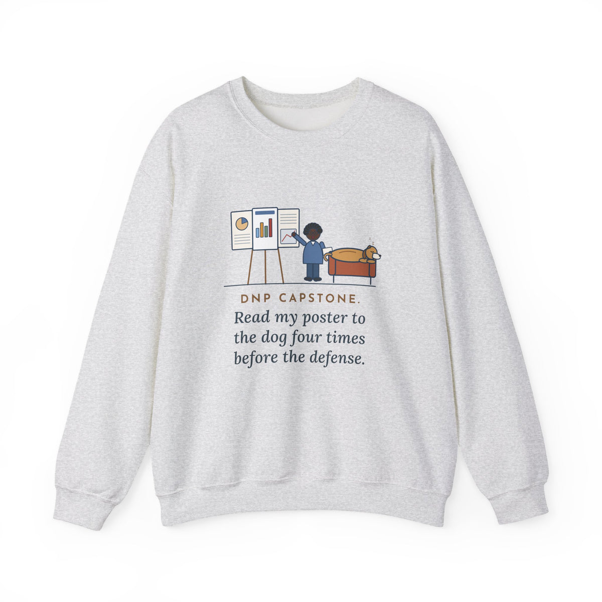 Doctor of Nursing Practice Sweatshirt, Read My Capstone Poster to the Dog Four Times Before the Defense, Funny Practice Run Crewneck