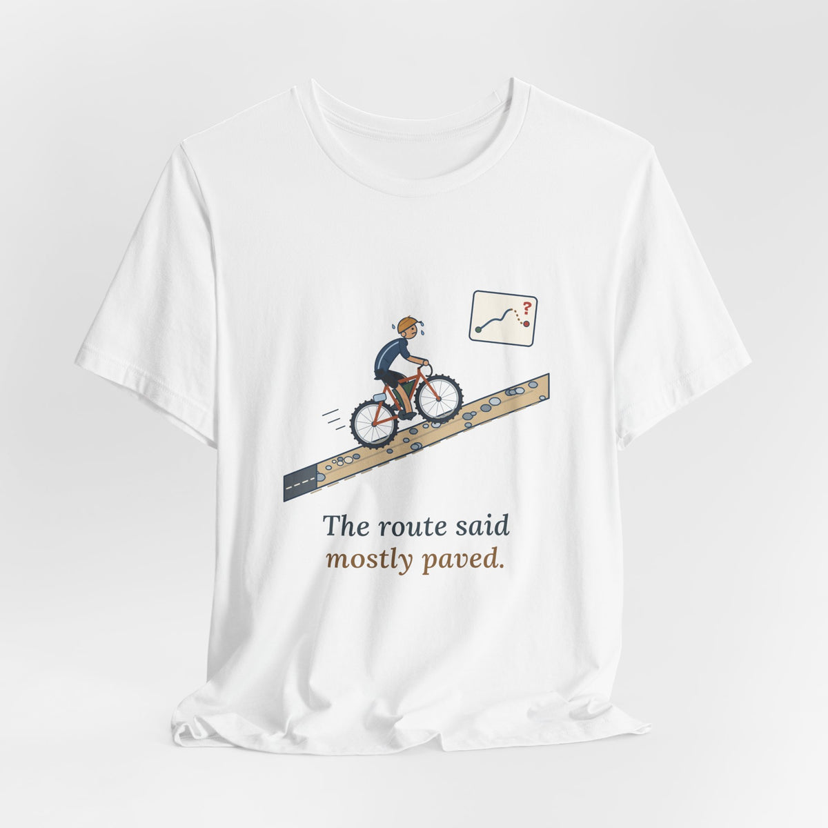 Gravel Cycling T-Shirt - The Route Said Mostly Paved. Funny Hike-a-Bike Gravel Bike Tee