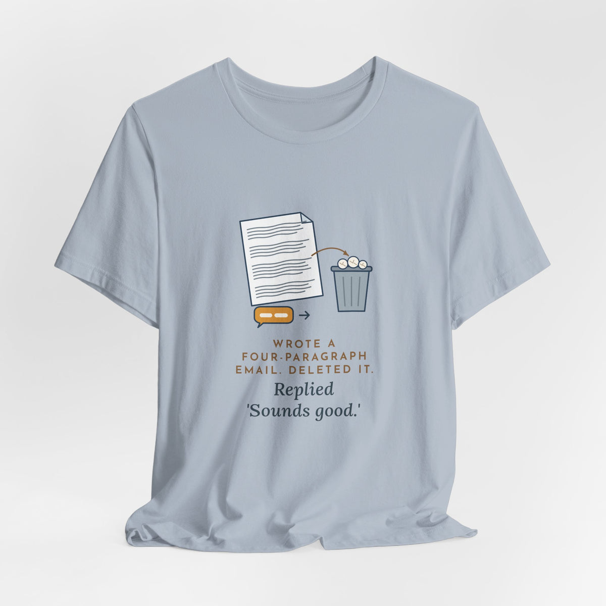 Funny Office T-Shirt - Wrote a Four-Paragraph Email, Deleted It, Replied Sounds Good