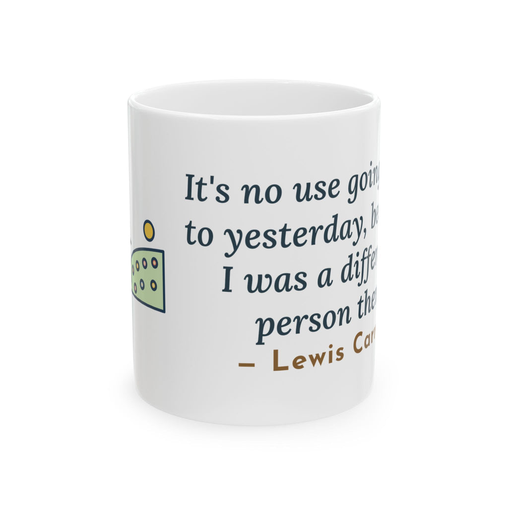 Lewis Carroll Quote Mug, It's No Use Going Back to Yesterday, Growth Calendar Path Coffee Mug 11oz