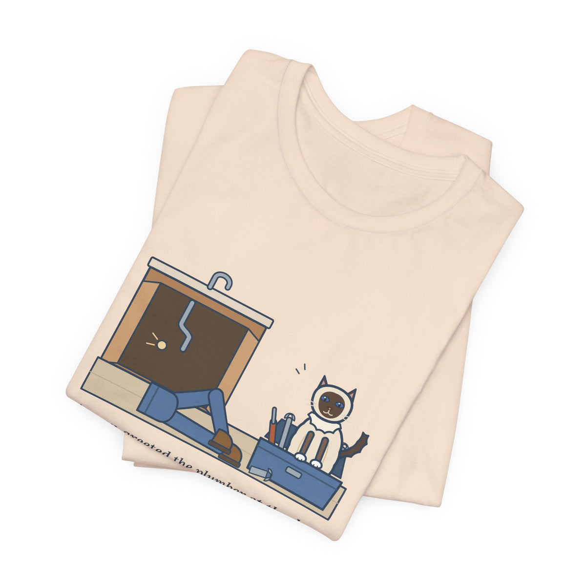 Birman Cat T-Shirt - Greeted the Plumber, Watched the Whole Repair From the Toolbox