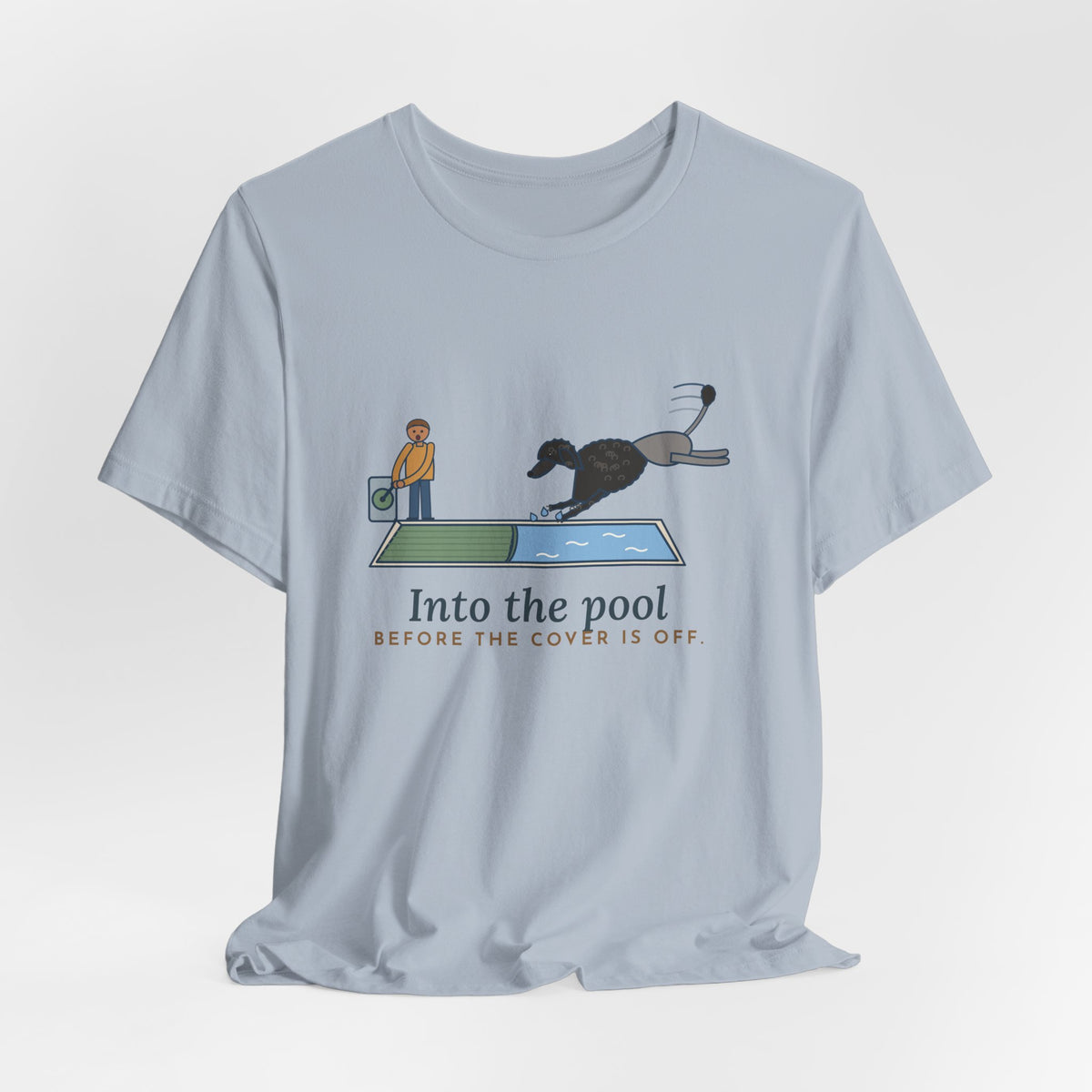 Portuguese Water Dog T-Shirt - Into the Pool Before the Cover Is Off Funny Dog Tee