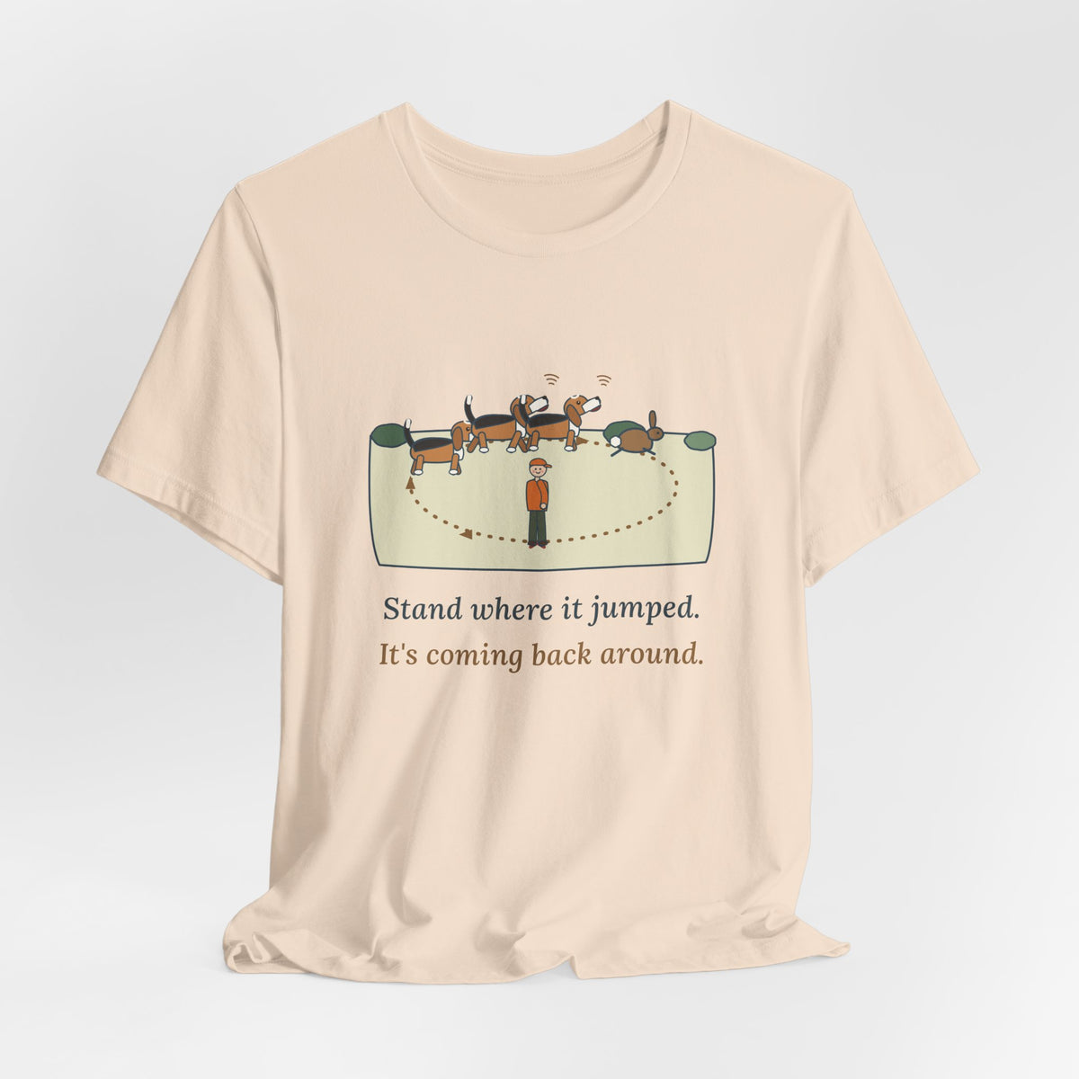 Beagle T-Shirt - Stand Where It Jumped. It's Coming Back Around. Rabbit Dog Tee