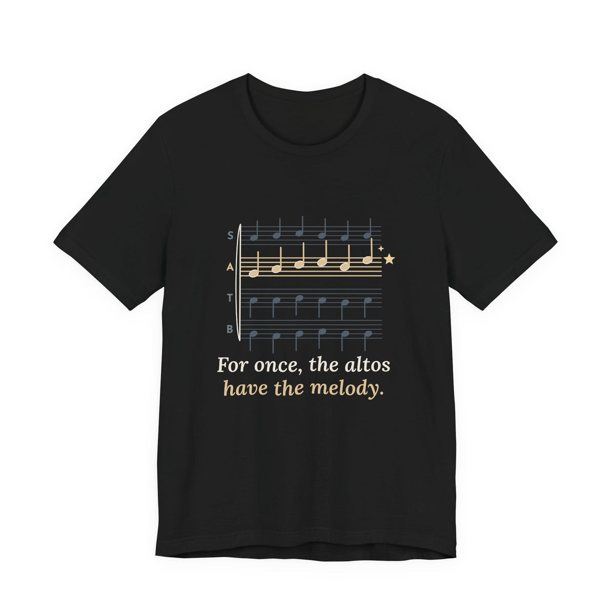 Choir Director T-Shirt - For Once, the Altos Have the Melody. Funny Alto Singer Tee