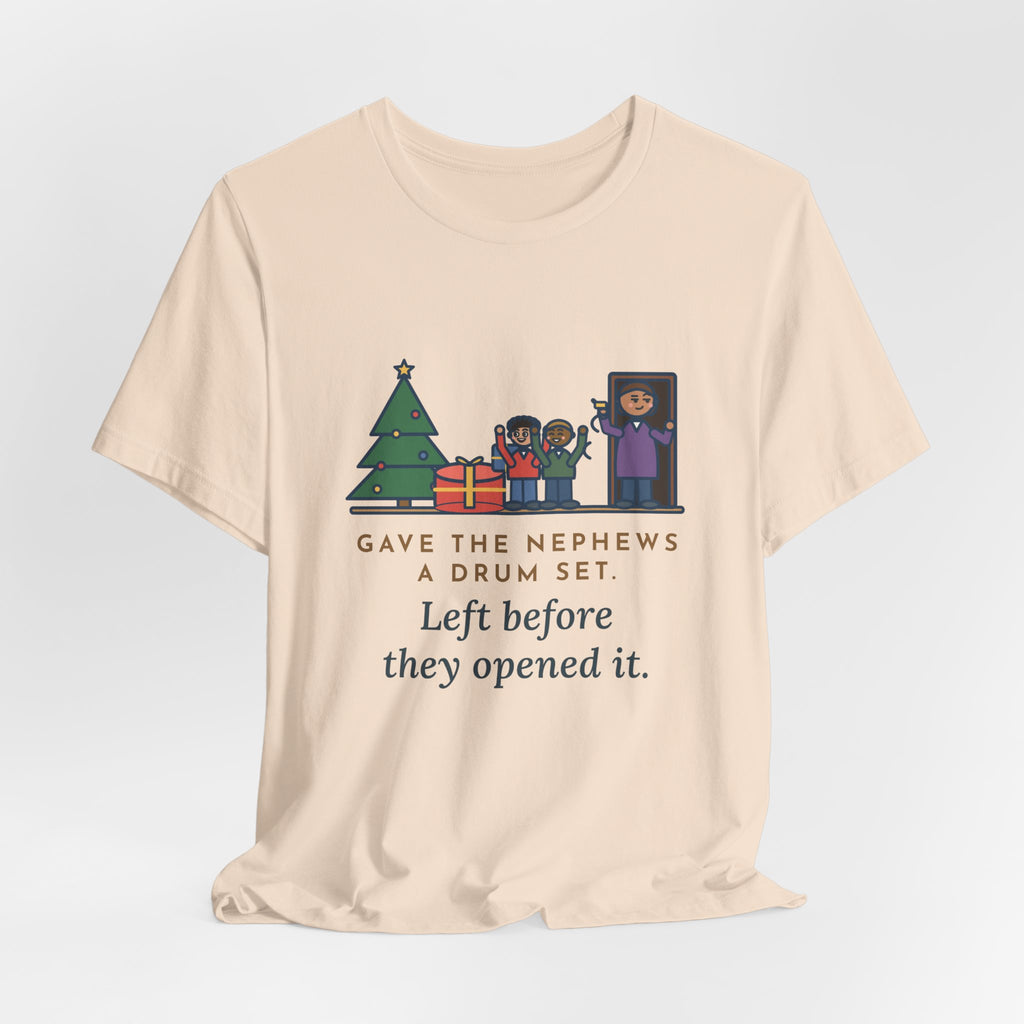 Funny Aunt and Uncle T-Shirt, Gave the Nephews a Drum Set, Left Before They Opened It, Quick Exit Tee
