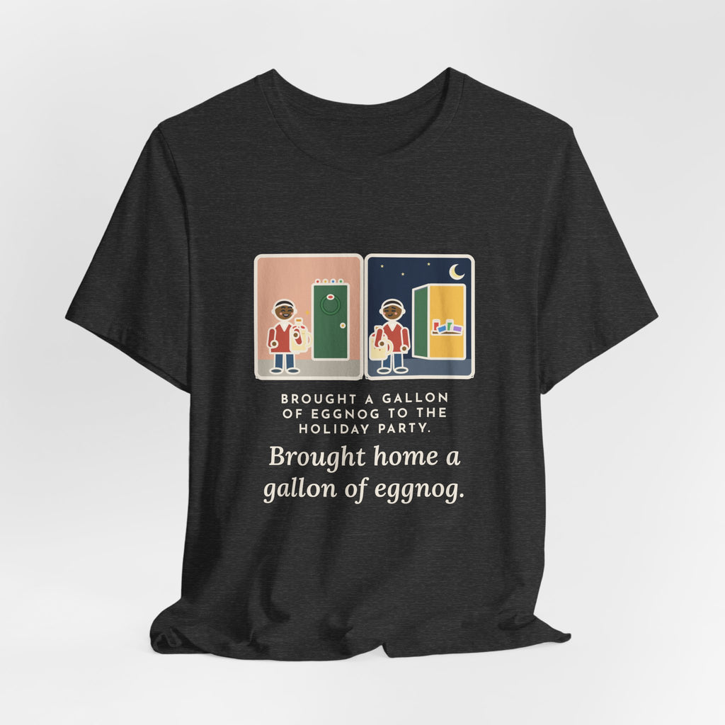 Funny Eggnog T-Shirt, Brought a Gallon to the Holiday Party, Brought Home a Gallon, Party Door Tee
