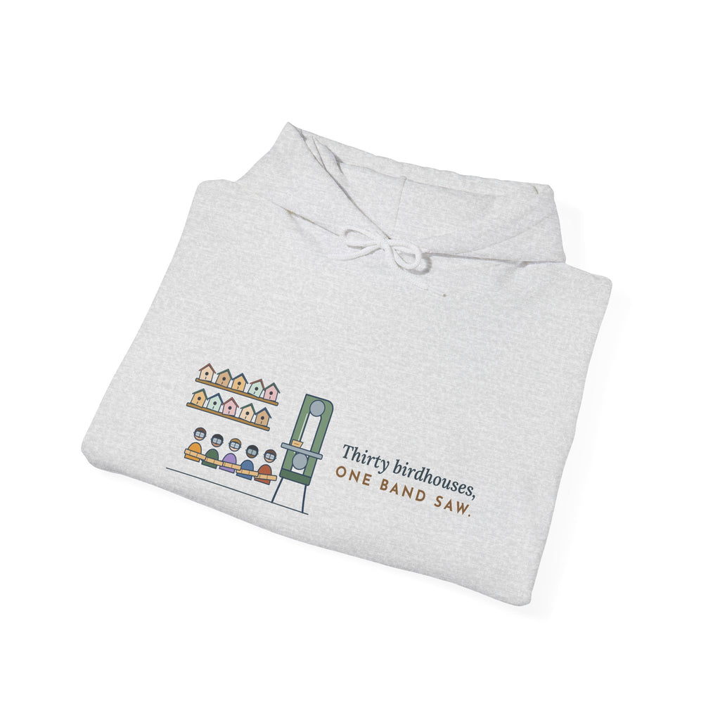 Woodshop Teacher Hoodie - Thirty Birdhouses, One Band Saw Shop Class Sweatshirt