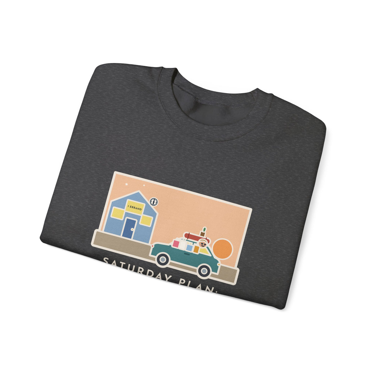 Saturday Errand Sweatshirt, The Plan Was One, Got Home at Six, Funny Driveway at Dusk Crewneck