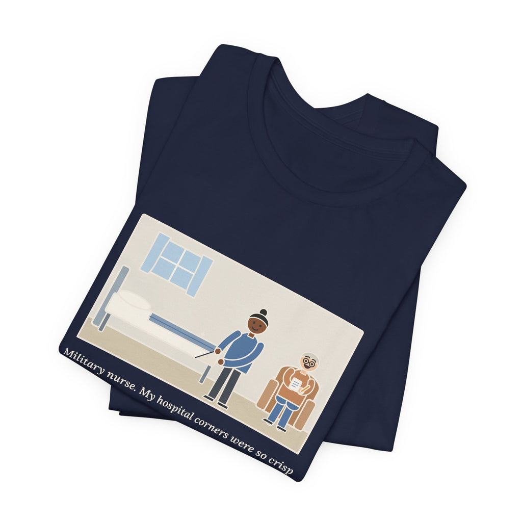 Funny Military Nurse T-Shirt, Bed Corners So Crisp the Patient Asked for a Lesson, Crisp Corners Tee