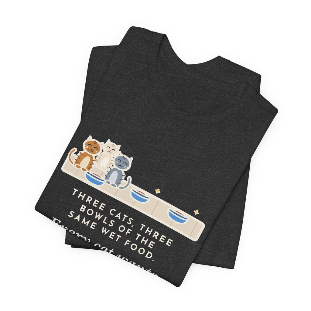 Funny Three Cats T-Shirt, Three Bowls of the Same Food, Every Cat Wants the One on the Left, Kitchen Floor Tee