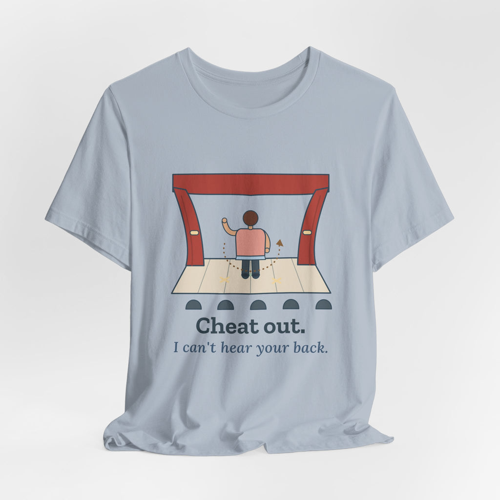 Theater Teacher T-Shirt - Cheat Out. I Can't Hear Your Back. Drama Director Tee