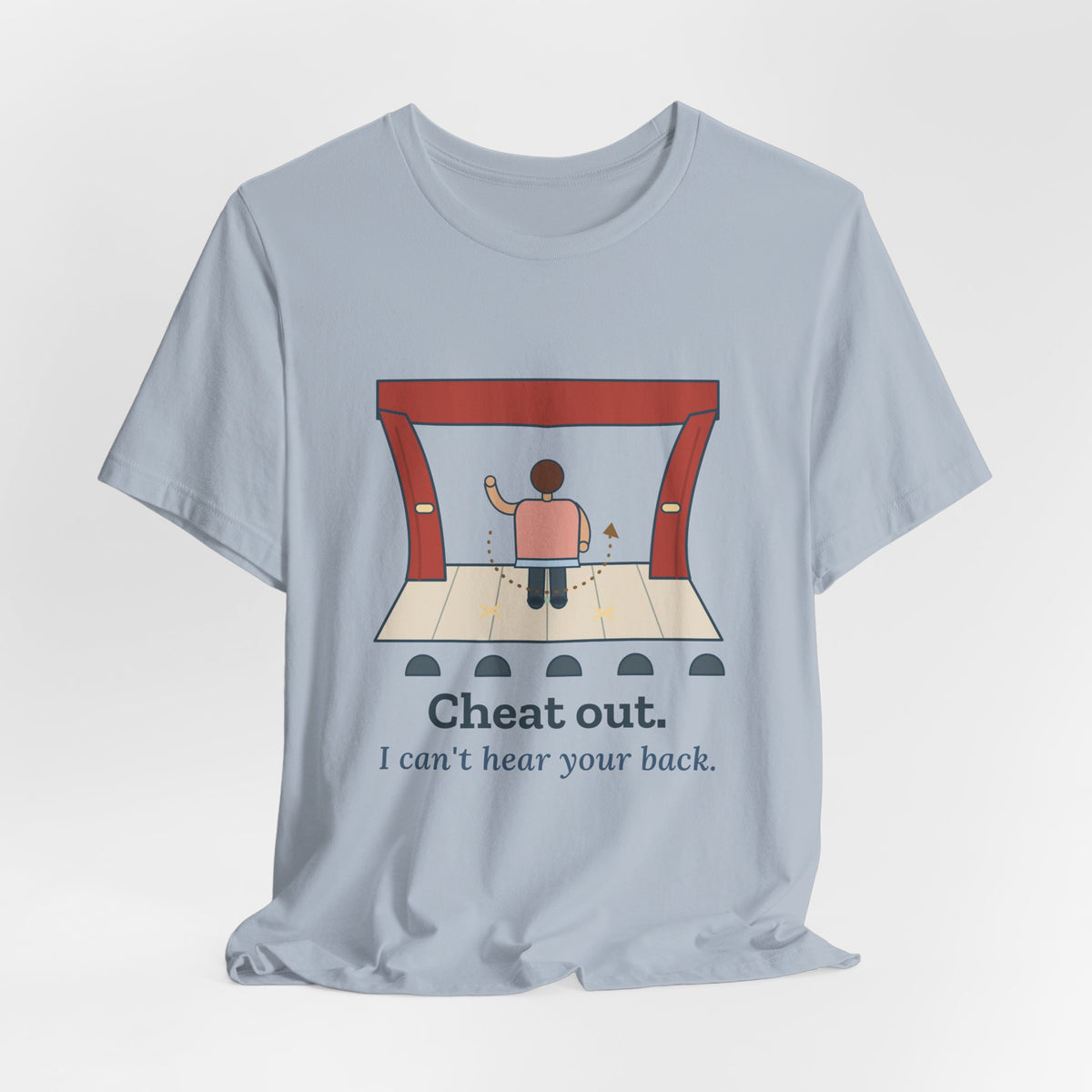 Theater Teacher T-Shirt - Cheat Out. I Can't Hear Your Back. Drama Director Tee