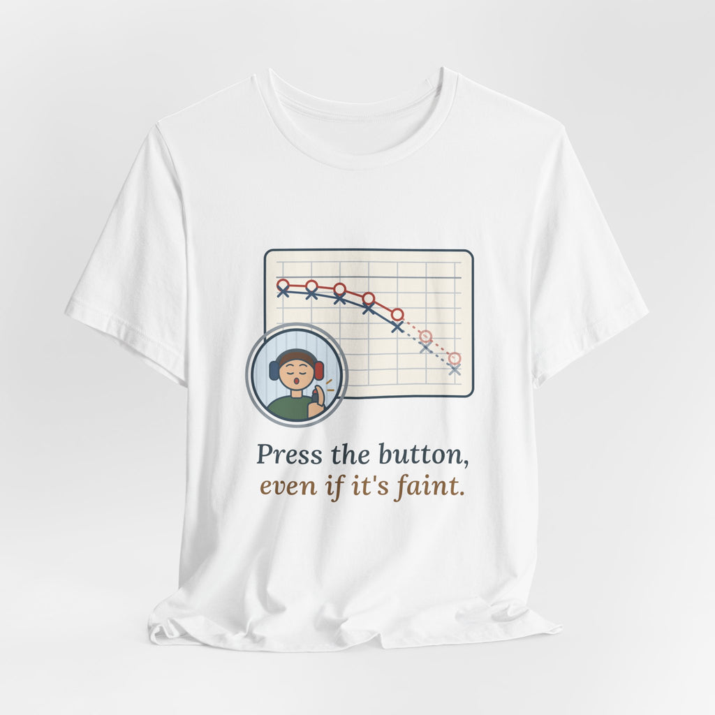 Audiologist T-Shirt - Press the Button, Even If It's Faint Funny Audiology Tee