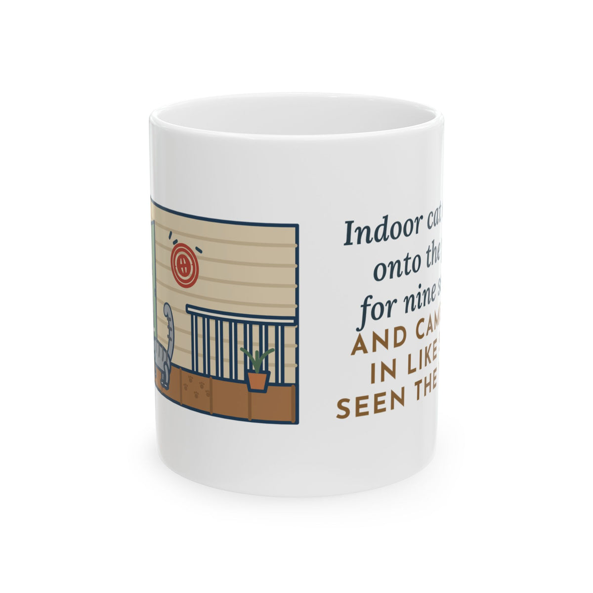 Indoor Cat Mug, Escaped onto the Porch for Nine Seconds, Came Back Like She'd Seen the World, Funny Coffee Mug 11oz