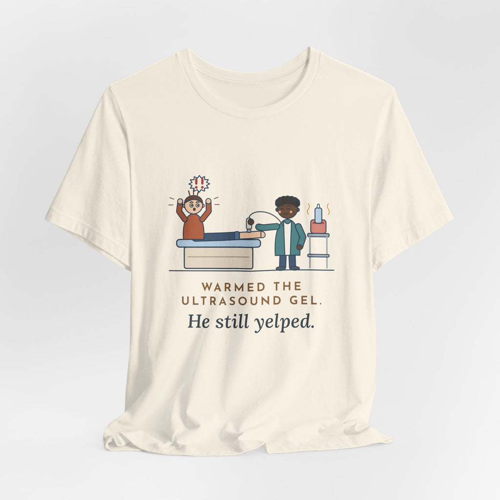 Vascular Lab Nurse T-Shirt - Warmed the Ultrasound Gel, He Still Yelped Funny Nurse Tee