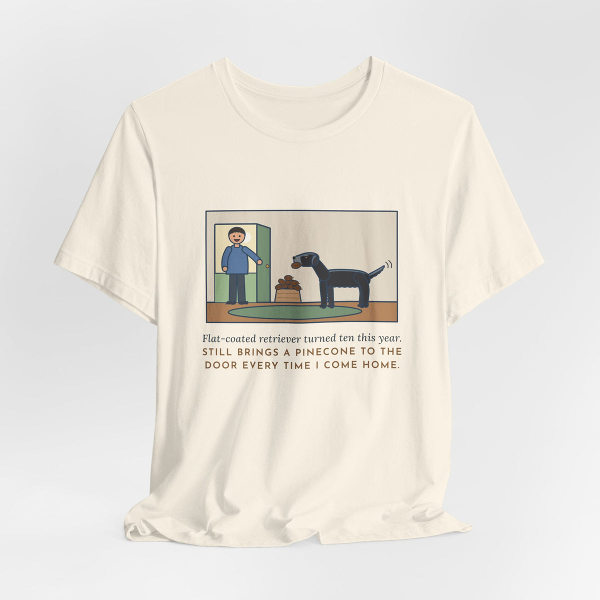 Funny Flat-Coated Retriever T-Shirt, Turned Ten This Year, Still Brings a Pinecone to the Door Every Time, Homecoming Tee