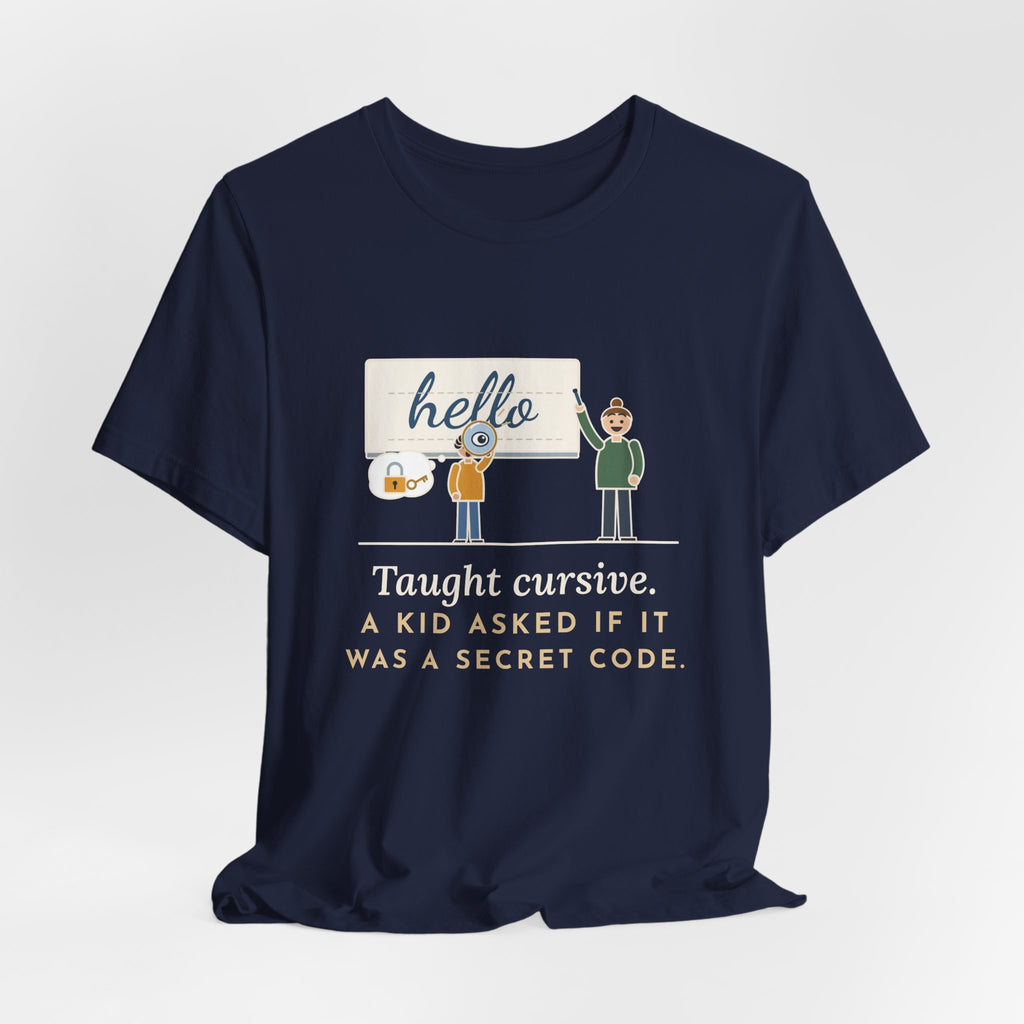 Cursive Handwriting Teacher T-Shirt - A Kid Asked If It Was a Secret Code