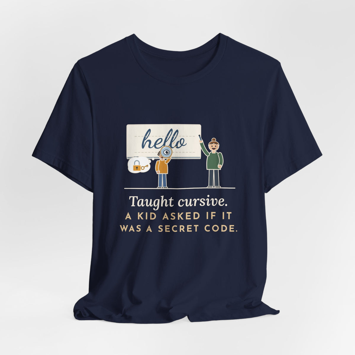 Cursive Handwriting Teacher T-Shirt - A Kid Asked If It Was a Secret Code