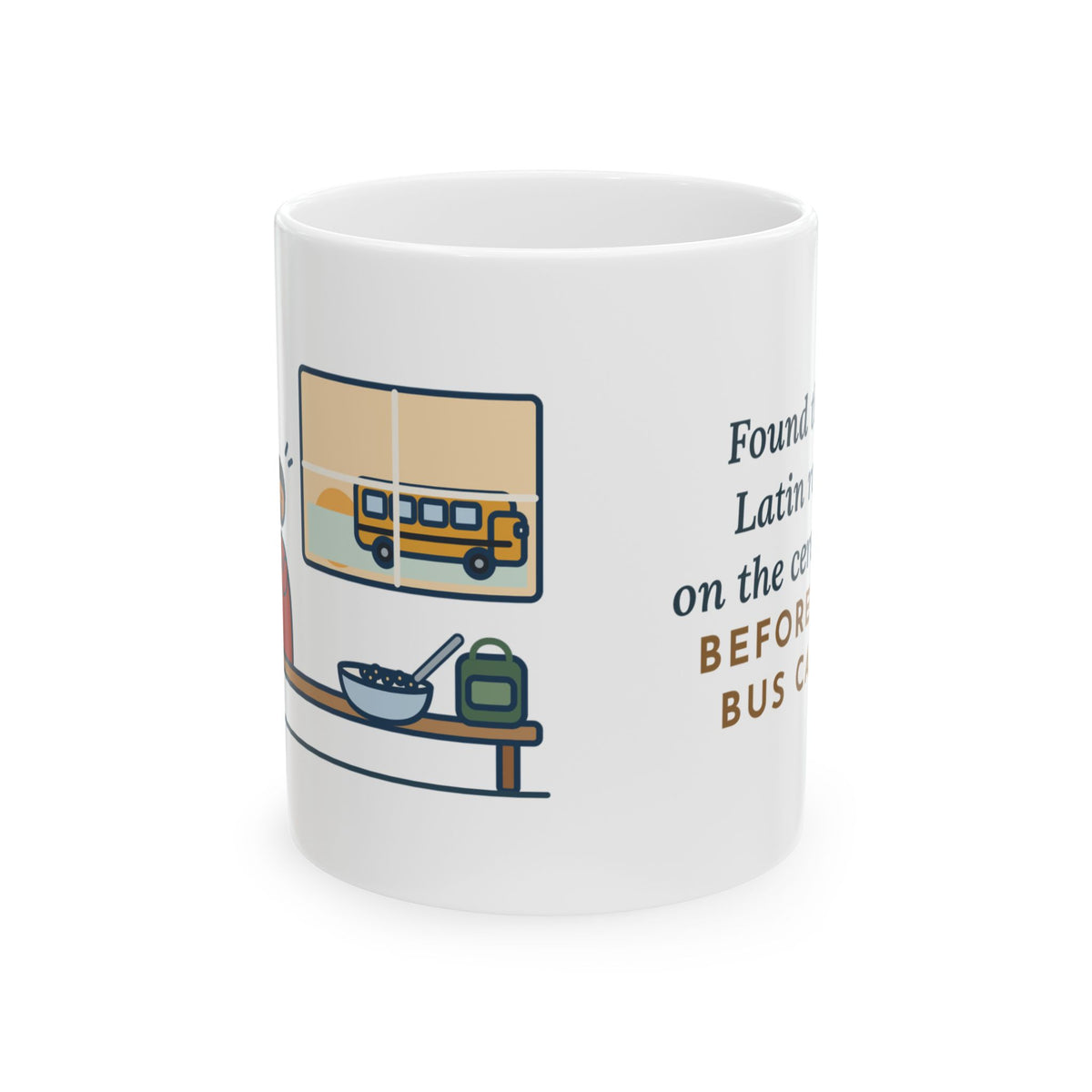Latin Teacher Mug - Found Three Latin Roots on the Cereal Box Before the Bus Came 11oz Mug