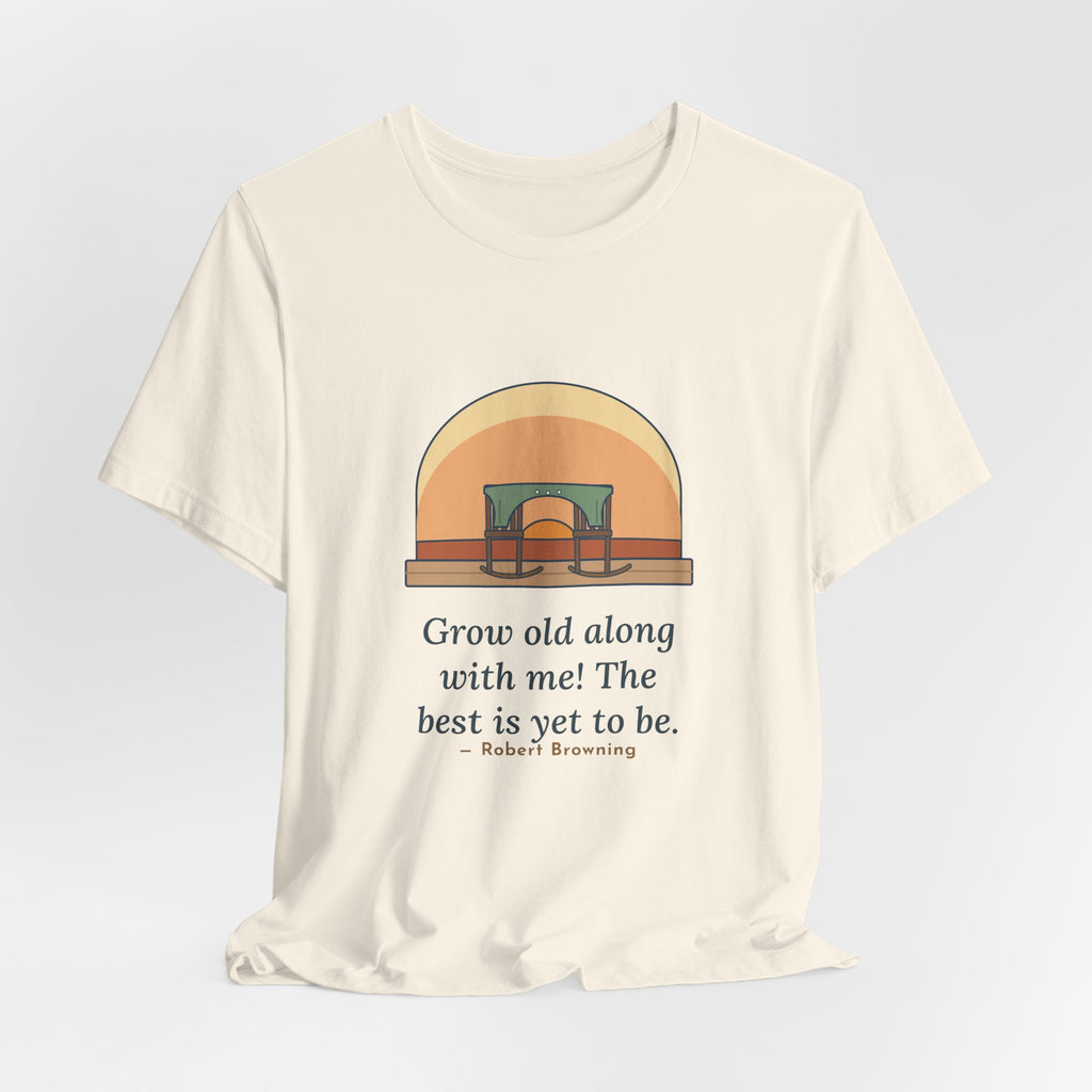 Browning Quote T-Shirt, Grow Old Along with Me, Anniversary Porch Rocking Chairs Tee