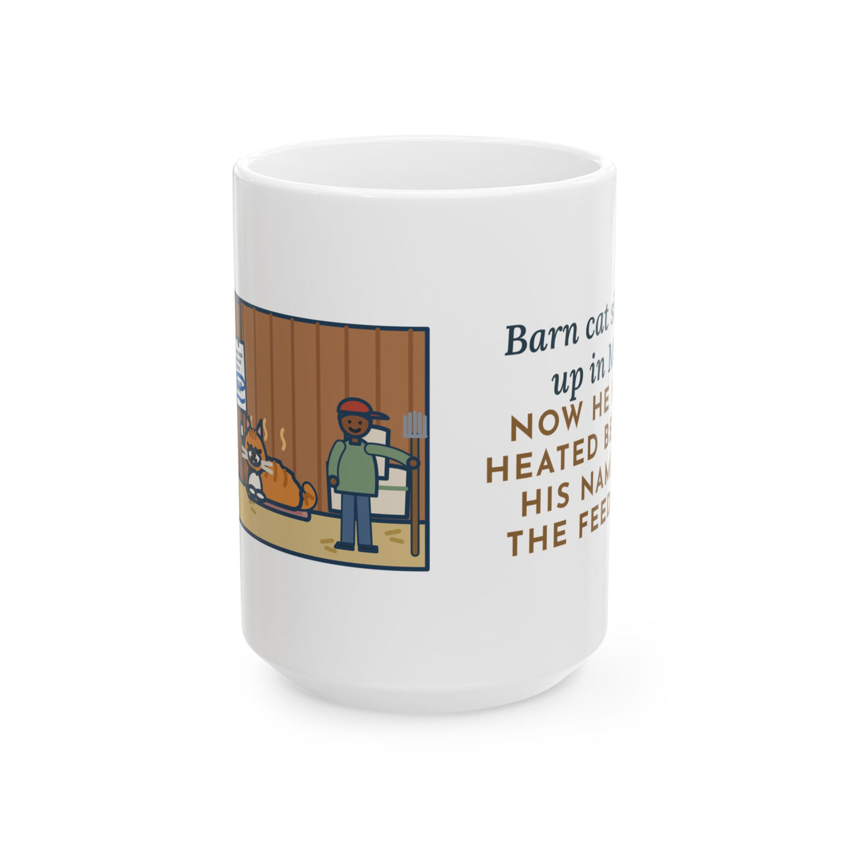 Showed Up in May, Now He Has a Heated Bed and His Name on the Feed Bill 15oz Mug, Large Funny Barn Cat Coffee Mug