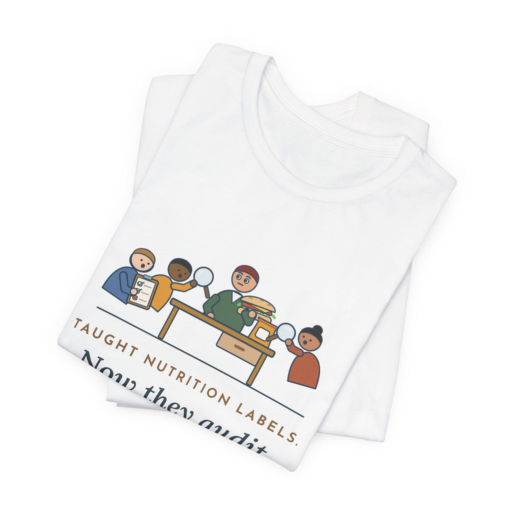 Health Education Teacher T-Shirt - Taught Nutrition Labels, Now They Audit My Lunch Tee