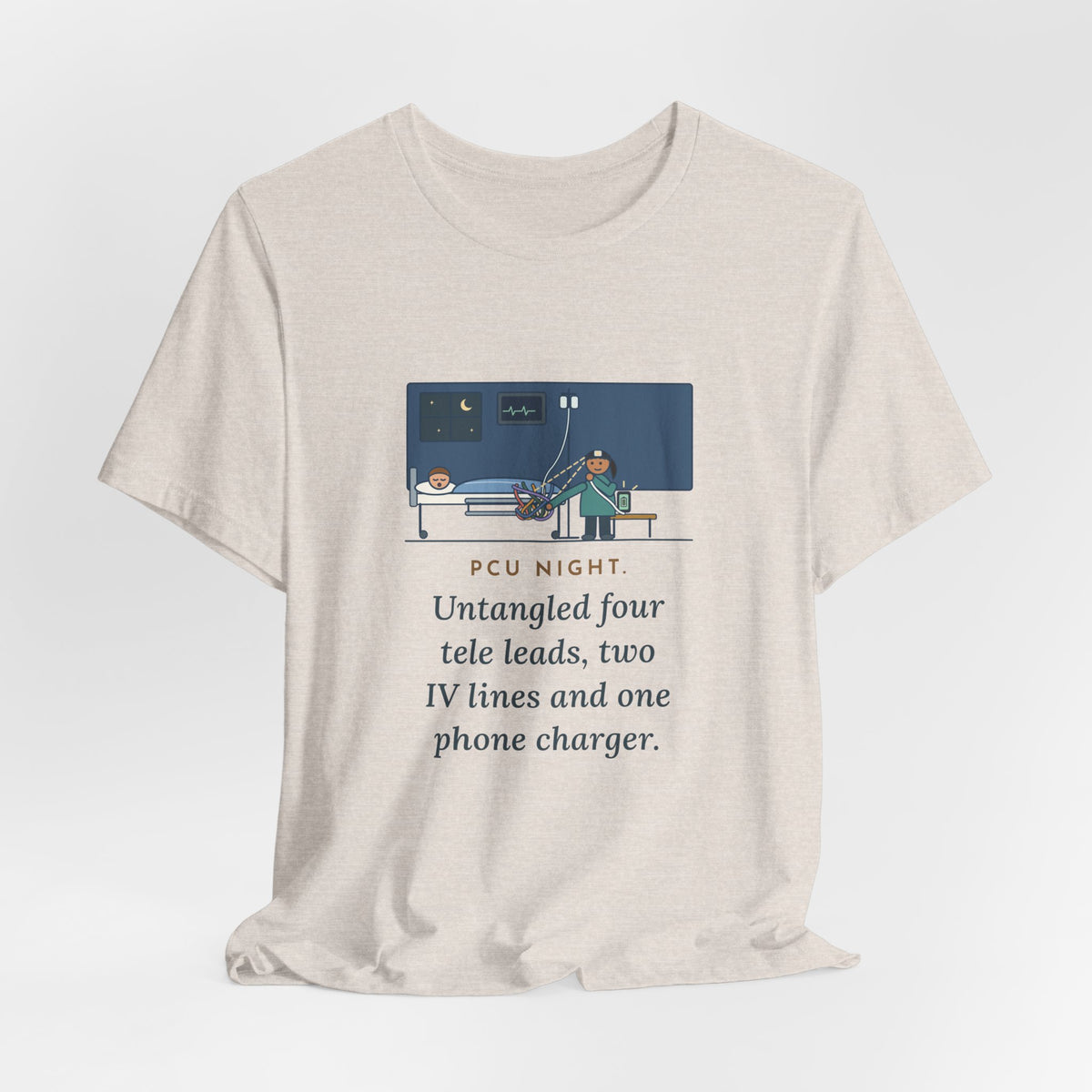 PCU Nurse T-Shirt - PCU Night, Untangled Four Tele Leads, Two IV Lines and One Phone Charger