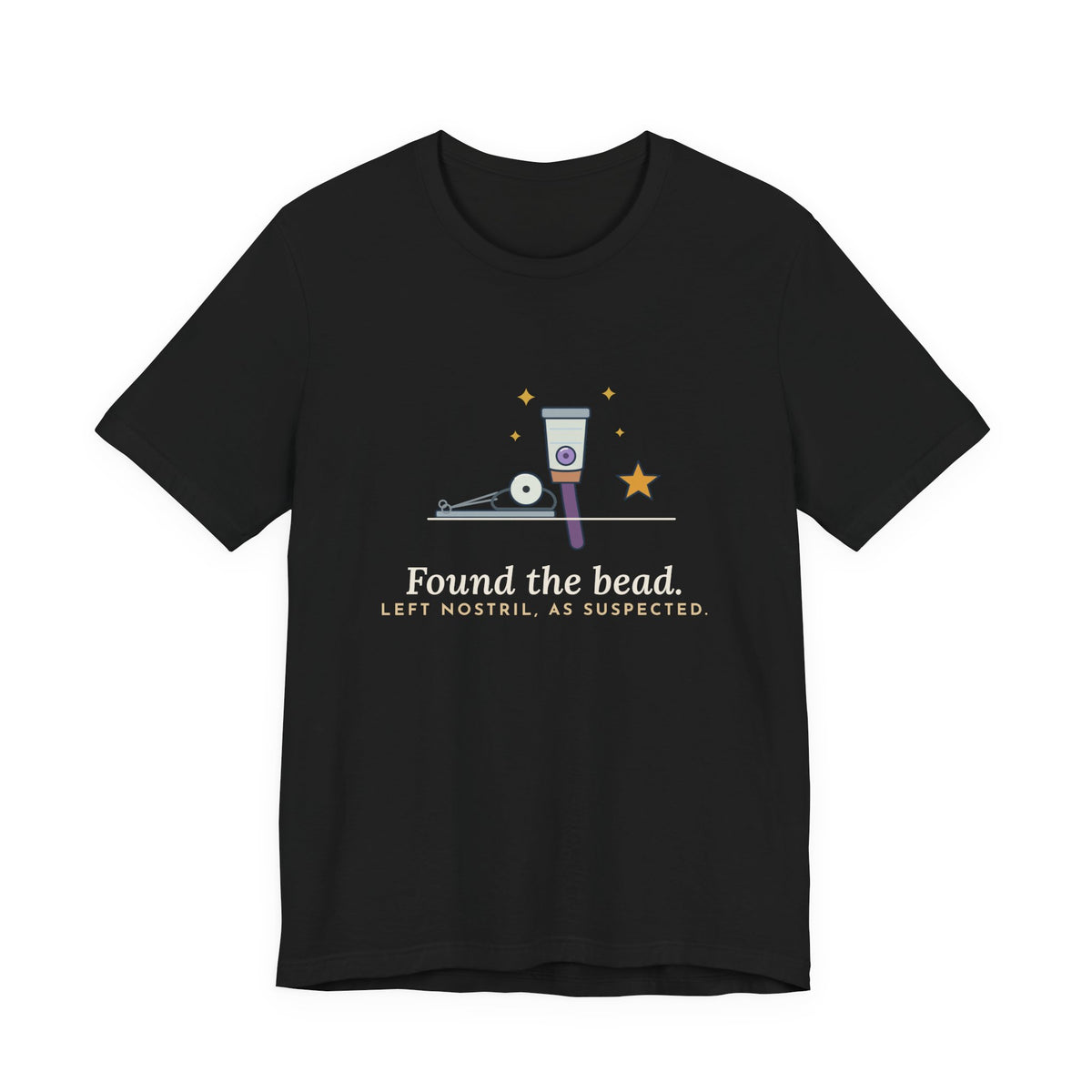 ENT Nurse T-Shirt - Found the Bead. Left Nostril, As Suspected. Otolaryngology Clinic Tee