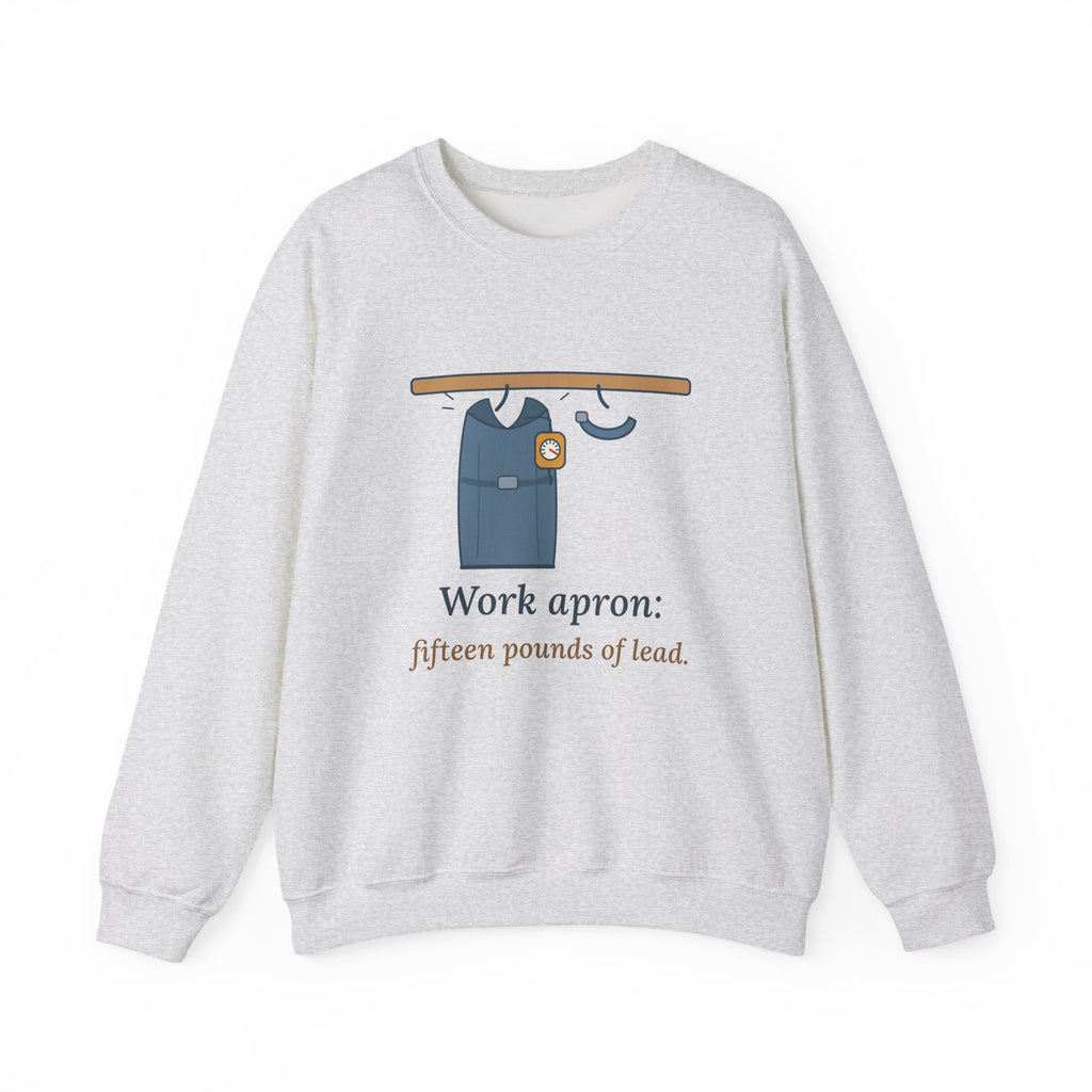 Interventional Radiology Nurse Sweatshirt - Work Apron: Fifteen Pounds of Lead, IR Nurse Crewneck