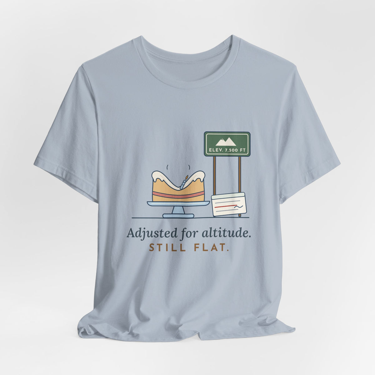 High-Altitude Baking T-Shirt - Adjusted for Altitude. Still Flat. Colorado Baker Tee