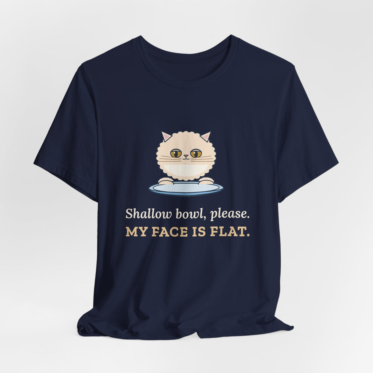 Persian Cat T-Shirt - Shallow Bowl, Please. My Face Is Flat. Flat-Faced Cat Tee