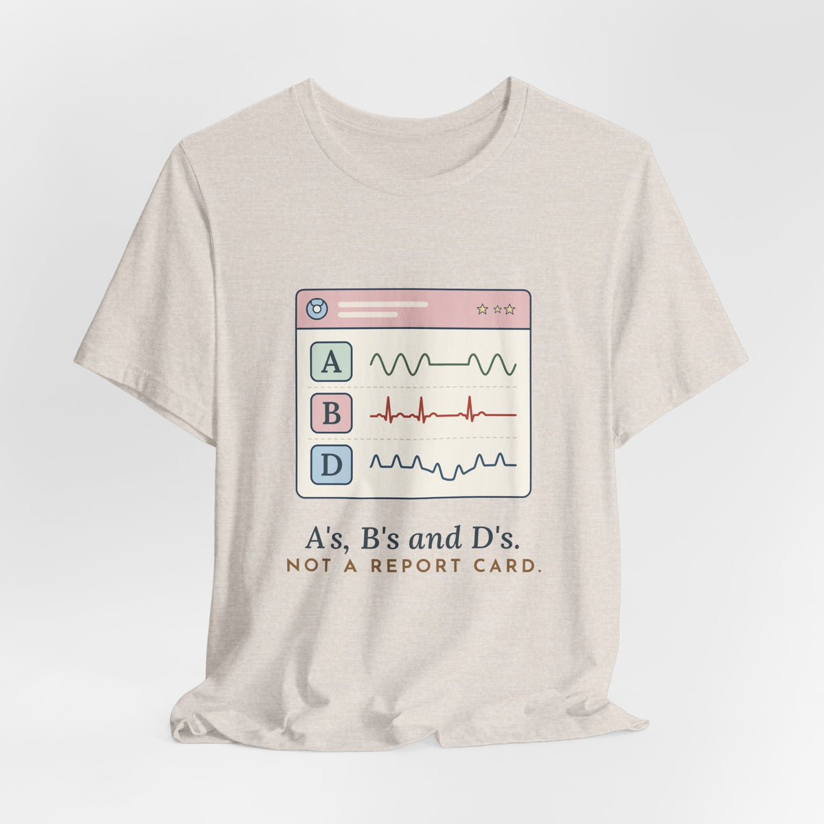 NICU Nurse T-Shirt - A's, B's and D's. Not a Report Card. Neonatal Nurse Humor Tee