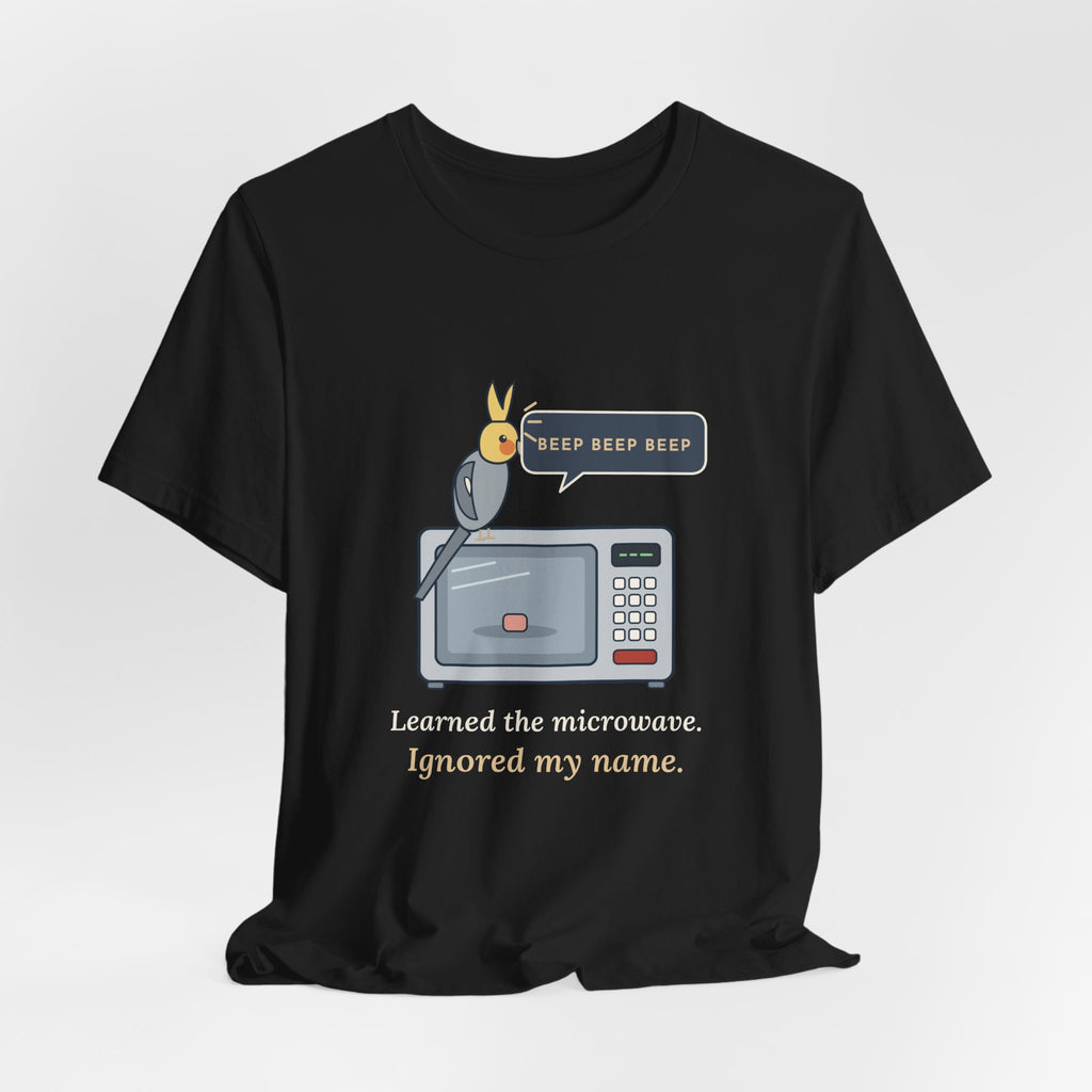 Cockatiel T-Shirt - Learned the Microwave. Ignored My Name. Parrot Owner Tee