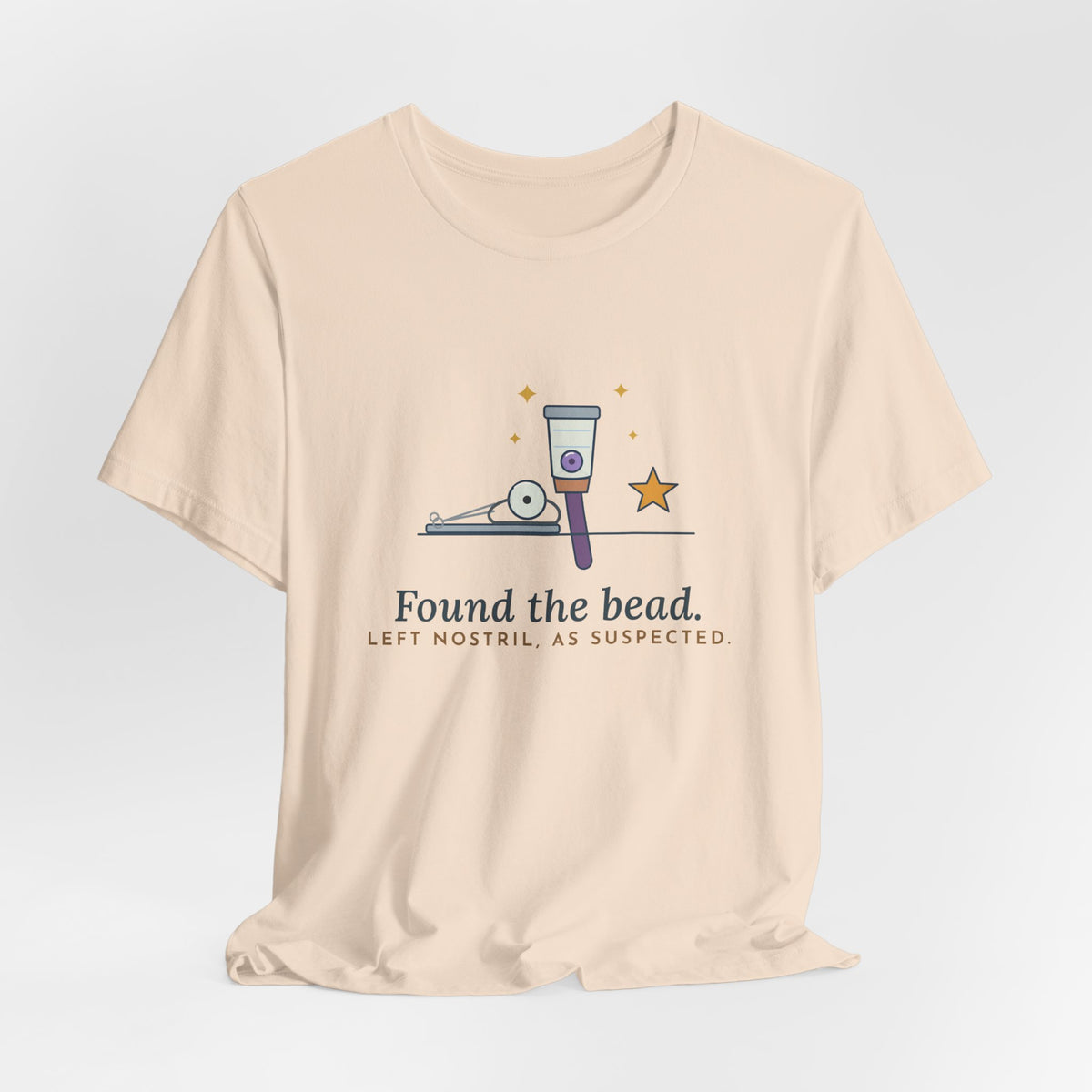 ENT Nurse T-Shirt - Found the Bead. Left Nostril, As Suspected. Otolaryngology Clinic Tee