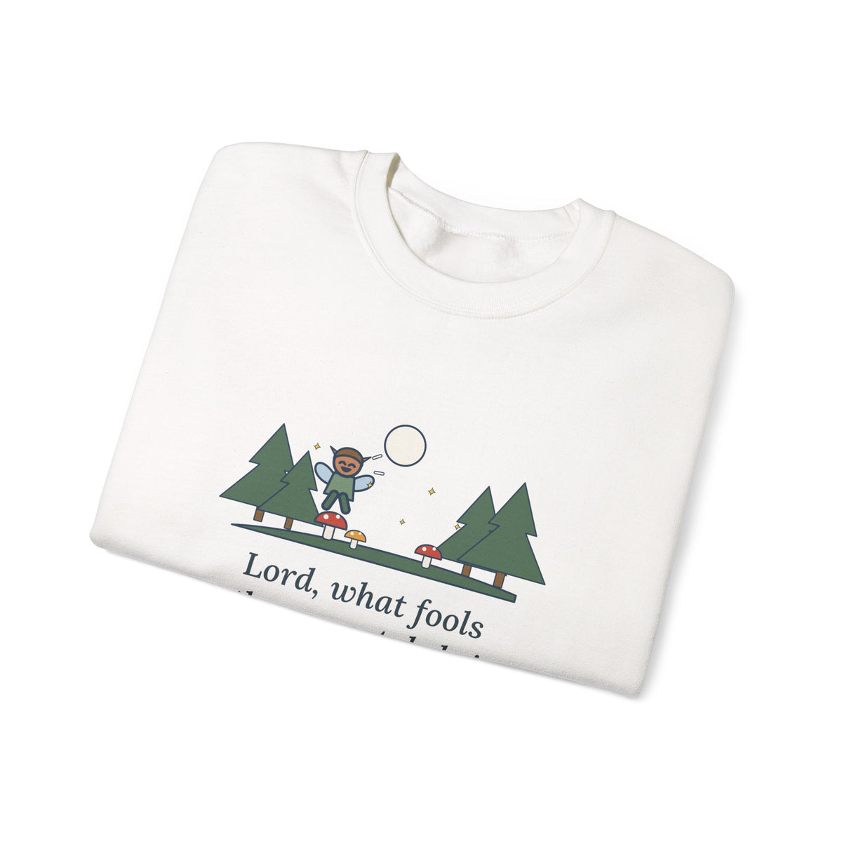 Lord, What Fools These Mortals Be Sweatshirt, Whimsical Shakespeare Humor Quote Crewneck with Mushroom Sprite
