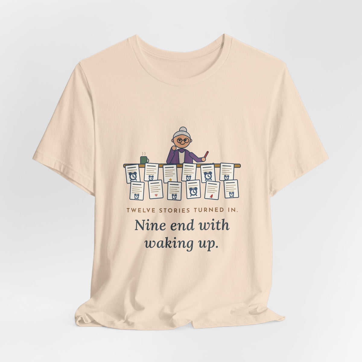 Creative Writing Teacher T-Shirt - Twelve Stories Turned In, Nine End With Waking Up