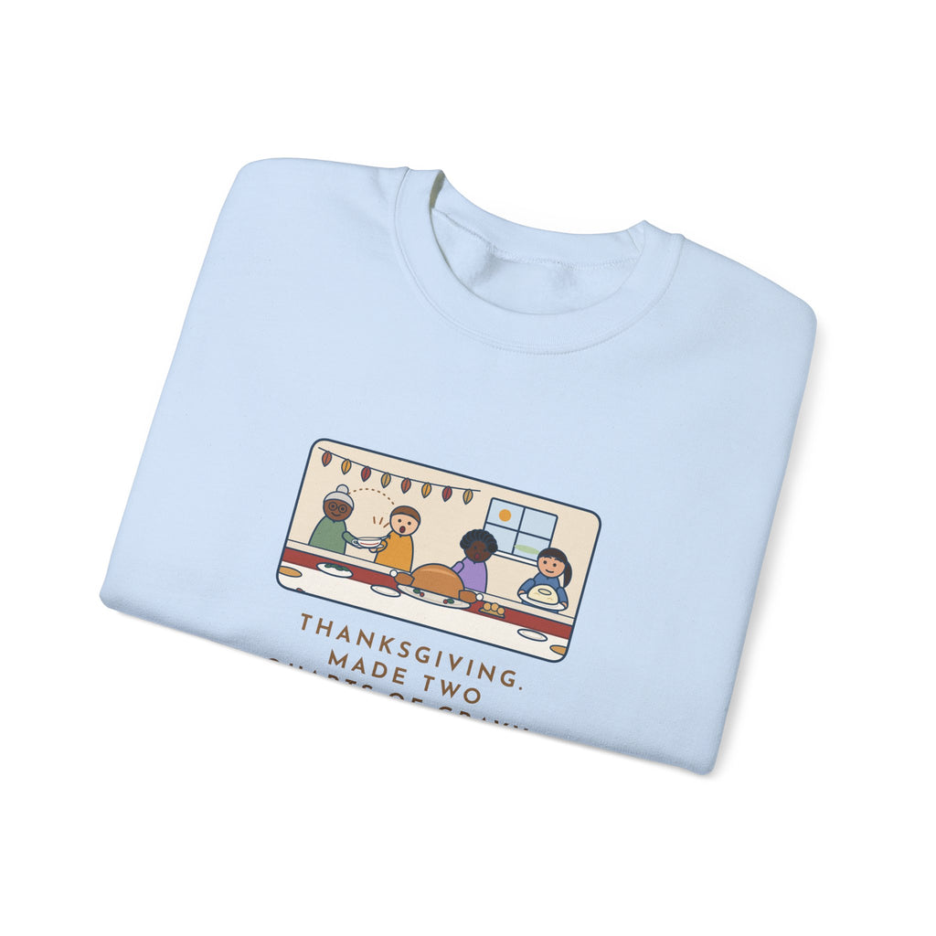 Thanksgiving Sweatshirt, Made Two Quarts of Gravy, Ran Out Before the Potatoes Came Around, Funny Empty Gravy Boat Crewneck