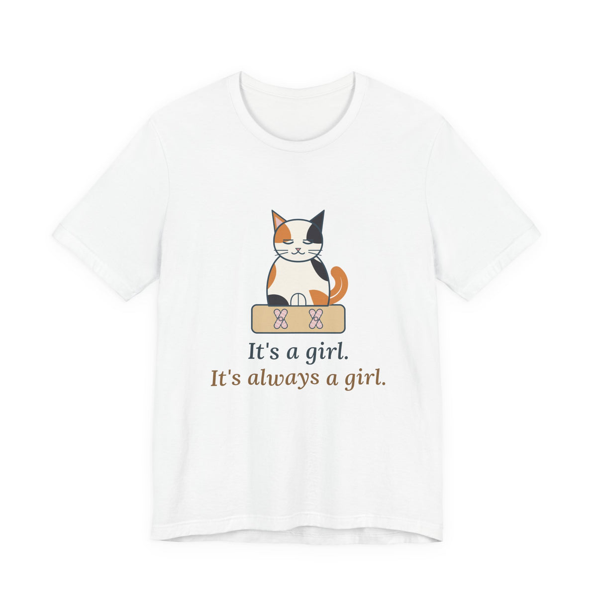 Calico Cat T-Shirt - It's a Girl. It's Always a Girl. Funny Calico Owner Tee