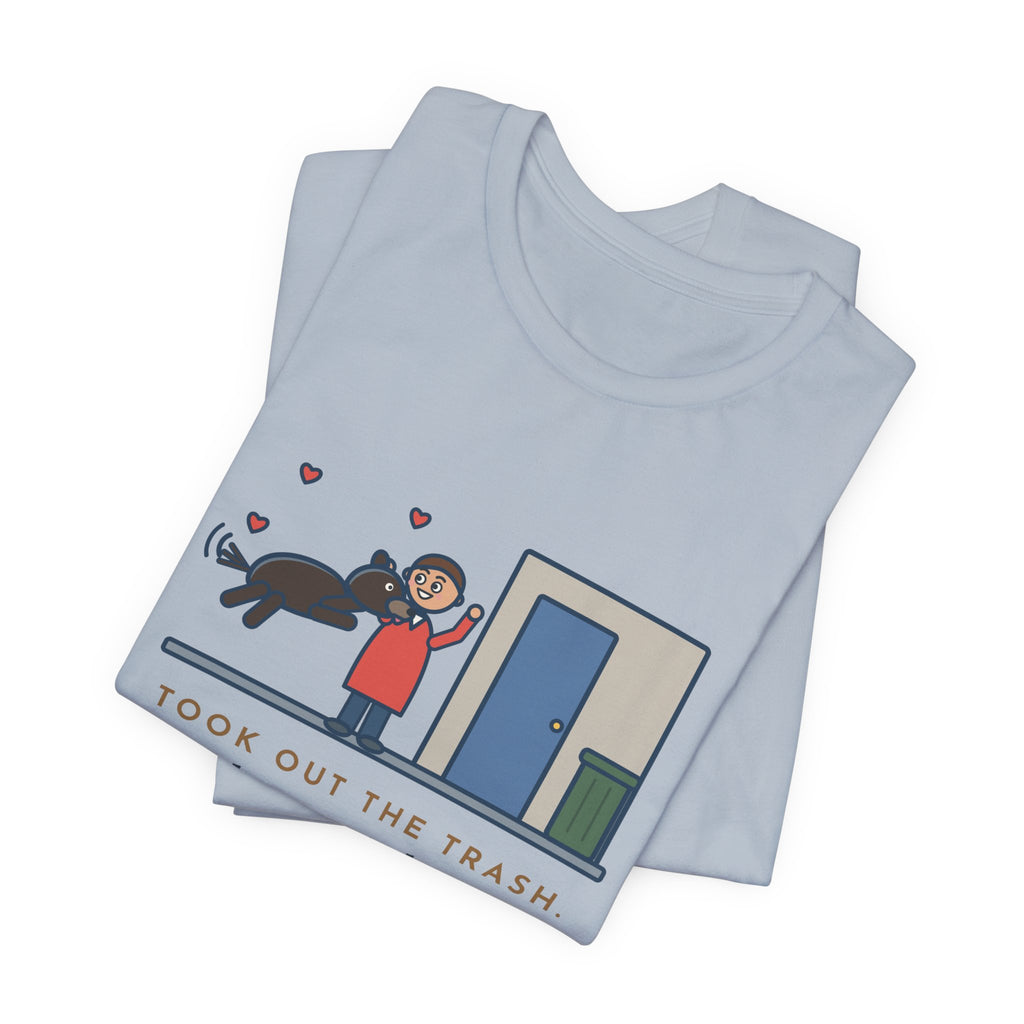 Funny Dog Greeting T-Shirt, Took Out the Trash, The Dog Greeted Me Like I'd Been Gone a Year, Front Door Welcome Tee