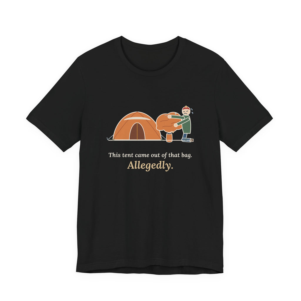 Tent Camping T-Shirt - This Tent Came Out of That Bag. Allegedly. Funny Camping Tee