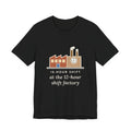 Funny Shift Worker T-Shirt, 12-Hour Shift at the 12-Hour Shift Factory, Original Illustrated Shirt