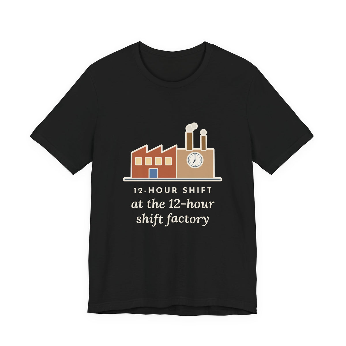Funny Shift Worker T-Shirt, 12-Hour Shift at the 12-Hour Shift Factory, Original Illustrated Shirt