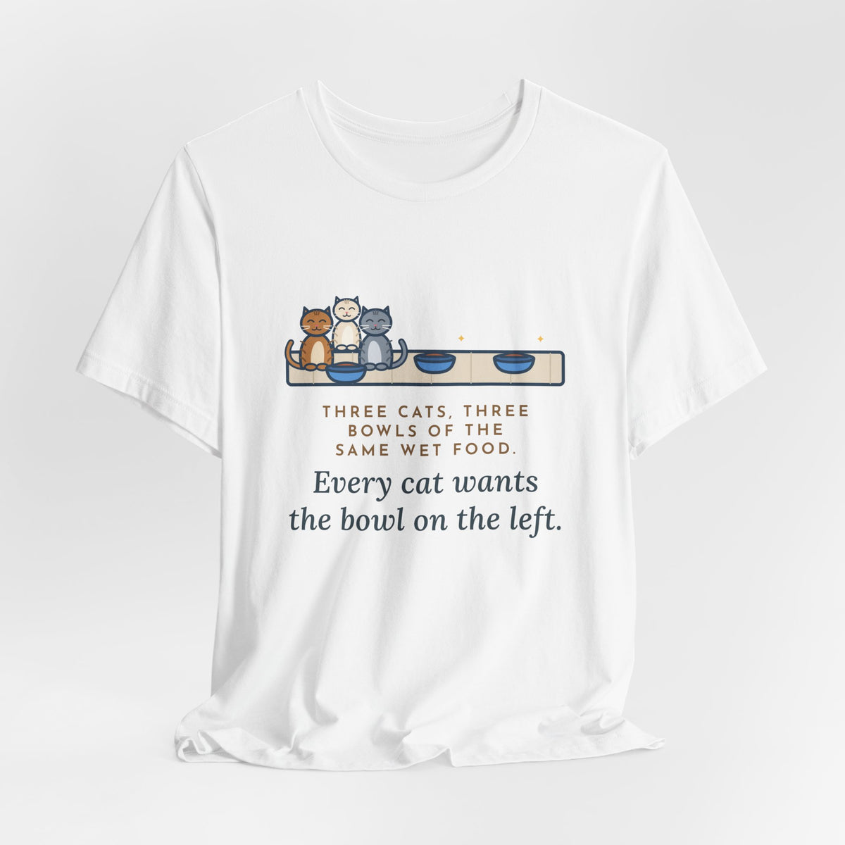 Funny Three Cats T-Shirt, Three Bowls of the Same Food, Every Cat Wants the One on the Left, Kitchen Floor Tee